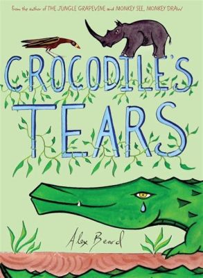  “The Crocodile’s Tears” :  A Timeless Tale Exploring Themes of Deception and Empathy!